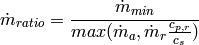 \dot{m}_{ratio} = \frac{\dot{m}_{min}}{max(\dot{m}_a,\dot{m}_r \frac{c_{p,r}}{c_{s}})}