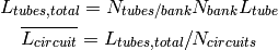 L_{tubes,total}=N_{tubes/bank}N_{bank}L_{tube}

\overline{L_{circuit}}=L_{tubes,total}/N_{circuits}