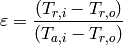 \varepsilon=\frac{(T_{r,i}-T_{r,o})}{(T_{a,i}-T_{r,o})}