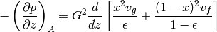 -\left( \frac{\partial p}{\partial z}\right)_A=G^2\frac{d}{dz}\left[\frac{x^2v_g}{\epsilon}+\frac{(1-x)^2v_f}{1-\epsilon}\right]