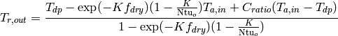 T_{r,out} = \frac{T_{dp} - \exp(-Kf_{dry})(1-\frac{K}{\mathrm{Ntu}_o})T_{a,in} + C_{ratio} (T_{a,in} - T_{dp})}{1-\exp(-Kf_{dry})(1-\frac{K}{\mathrm{Ntu}_o})}