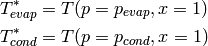 T_{evap}^*=T(p=p_{evap},x=1)

T_{cond}^*=T(p=p_{cond},x=1)