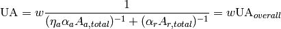 \mathrm{UA} =w\dfrac{1}{  (\eta_a \alpha_a A_{a,total})^{-1} + (\alpha_{r} A_{r,total})^{-1}}=w\mathrm{UA}_{overall}\\