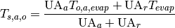 T_{s,a,o}=\frac{\mathrm{UA}_aT_{o,a,evap}+\mathrm{UA}_rT_{evap}}{\mathrm{UA}_a+\mathrm{UA}_r}