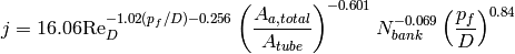 j = 16.06 \mathrm{Re}_D^{-1.02 (p_f / D) - 0.256} \left(\frac{A_{a,total}}{A_{tube}}\right)^{-0.601} N_{bank}^{-0.069}\left(\frac{p_f}{D}\right)^{0.84}