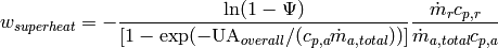 w_{superheat}=-\frac{\ln(1 - \Psi)}{ [1 - \exp(-\mathrm{UA}_{overall}/(c_{p,a}\dot m_{a,total}))]}\frac{\dot m_r c_{p,r}}{\dot m_{a,total} c_{p,a}}