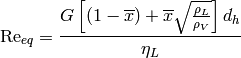 \mathrm{Re}_{eq}=\frac{G\left[(1-\overline x)+\overline x \sqrt{\frac{\rho_L}{\rho_V}}\right] d_h}{\eta_L}