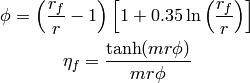 \phi = \left(\frac{r_f}{r} - 1\right) \left[1 + 0.35 \ln\left(\frac{r_f}{r}\right)\right]

\eta_f = \frac{\tanh(m r \phi)}{ m r \phi}