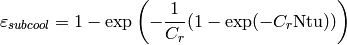 \varepsilon_{subcool} = 1 - \exp\left(-\frac{1}{C_r} (1 - \exp(-C_r \mathrm{Ntu}))\right)