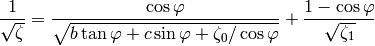 \frac{1}{\sqrt{\zeta}}=\frac{\cos\varphi}{\sqrt{b\tan\varphi+c\sin\varphi+\zeta_0/\cos\varphi}}+\frac{1-\cos\varphi}{\sqrt{\zeta_1}}