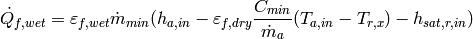 \dot{Q}_{f,wet} = \varepsilon_{f,wet} \dot{m}_{min} (h_{a,in} - \varepsilon_{f,dry} \frac{C_{min}}{\dot{m}_a} (T_{a,in} - T_{r,x})  - h_{sat,r,in})