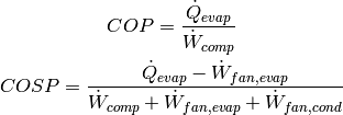 COP=\frac{\dot Q_{evap}}{\dot W_{comp}}

COSP=\frac{\dot Q_{evap}-\dot W_{fan,evap}}{\dot W_{comp}+\dot W_{fan,evap}+\dot W_{fan,cond}}