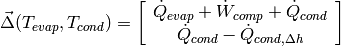 \vec{\Delta}(T_{evap},T_{cond})=\left[ \begin{array}{c} \dot Q_{evap}+\dot W_{comp}+\dot Q_{cond} \\ \dot Q_{cond}-\dot Q_{cond,\Delta h} \end{array}  \right]