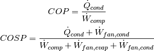 COP=\frac{\dot Q_{cond}}{\dot W_{comp}}

COSP=\frac{\dot Q_{cond}+\dot W_{fan,cond}}{\dot W_{comp}+\dot W_{fan,evap}+\dot W_{fan,cond}}