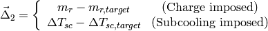 \vec \Delta_2=\left \lbrace \begin{array}{cc} m_r-m_{r,target} & (\mbox{Charge imposed}) \\ \Delta T_{sc}-\Delta T_{sc,target} & (\mbox{Subcooling imposed})\end{array} \right .