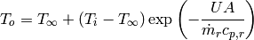 T_o=T_{\infty}+(T_i-T_{\infty})\exp\left(-\frac{UA}{\dot m_r c_{p,r}}\right)