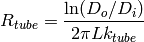 R_{tube}=\frac{\ln(D_o/D_i)}{2\pi L k_{tube}}