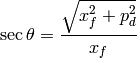 \sec\theta = \frac{\sqrt{x_f^2 + p_d^2}}{x_f}