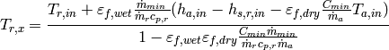 T_{r,x} = \frac{T_{r,in} + \varepsilon_{f,wet}\frac{\dot{m}_{min}}{\dot{m}_r c_{p,r}}(h_{a,in} - h_{s,r,in} -  \varepsilon_{f,dry}\frac{C_{min}}{\dot{m}_a} T_{a,in})}{1-\varepsilon_{f,wet} \varepsilon_{f,dry}\frac{C_{min}\dot{m}_{min}}{\dot{m}_r c_{p,r} \dot{m}_a} }