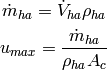 \dot m_{ha} = \dot V_{ha} \rho_{ha}

u_{max} = \frac{\dot m_{ha}}{\rho_{ha} A_c}