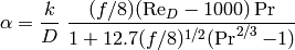 \alpha=\frac{k}{D} \mbox{ } \frac{(f/8)(\mathrm{Re}_D-1000)\Pr}{1+12.7(f/8)^{1/2}(\Pr^{2/3}-1)}