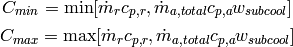 C_{min}=\min[{\dot m_r c_{p,r},\dot m_{a,total}c_{p,a}w_{subcool}}]

C_{max}=\max[{\dot m_r c_{p,r},\dot m_{a,total}c_{p,a}w_{subcool}}]