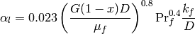 \alpha_l = 0.023 \left(\frac{G (1 - x)  D}{ \mu_f}\right)^{0.8} \mathrm{Pr}_f^{0.4} \frac{k_f}{D}