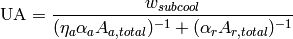 \mathrm{UA}=\dfrac{w_{subcool}}{  (\eta_a \alpha_a A_{a,total})^{-1} + (\alpha_{r} A_{r,total})^{-1}}