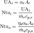 \mathrm{UA}_i=\alpha_rA_r

\mathrm{Ntu}_i=\frac{\mathrm{UA}_i}{\dot m_{r} c_{p,r}}

\mathrm{Ntu}_o=\frac{\eta_a \alpha_a A_a}{\dot m_ac_{p,a}}