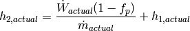 h_{2,actual}=\frac{\dot W_{actual}(1-f_p)}{\dot m_{actual}}+h_{1,actual}