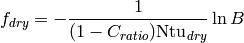 f_{dry} = -\frac{1}{(1-C_{ratio})\mathrm{Ntu}_{dry}}\ln B