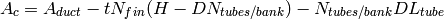 A_c = A_{duct} - t N_{fin} (H-DN_{tubes/bank}) - N_{tubes/bank}  D L_{tube}