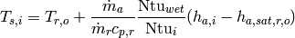 T_{s,i} = T_{r,o}+\frac{\dot m_a}{\dot m_rc_{p,r}}\frac{\mathrm{Ntu}_{wet}}{\mathrm{Ntu}_i}(h_{a,i}-h_{a,sat,r,o})