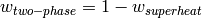 w_{two-phase}=1-w_{superheat}