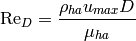 \mathrm{Re}_D = \frac{\rho_{ha} u_{max} D}{\mu_{ha}}