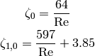 \zeta_0=\frac{64}{\mathrm{Re}}

\zeta_{1,0}=\frac{597}{\mathrm{Re}}+3.85