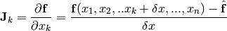 \mathbf{J}_k=\frac{\partial \mathbf{f}}{\partial x_k}=\frac{\mathbf{f}(x_1,x_2,..x_k+\delta x,..., x_n)-\hat {\mathbf{f}}}{\delta x}