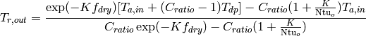 T_{r,out} = \frac{\exp(-Kf_{dry})[T_{a,in} + (C_{ratio}-1)T_{dp}] - C_{ratio}(1+\frac{K}{\mathrm{Ntu}_o})T_{a,in}}{C_{ratio}\exp(-Kf_{dry}) - C_{ratio}(1+\frac{K}{\mathrm{Ntu}_o})}