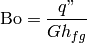 \mathrm{Bo} = \frac{q"}{Gh_{fg}}